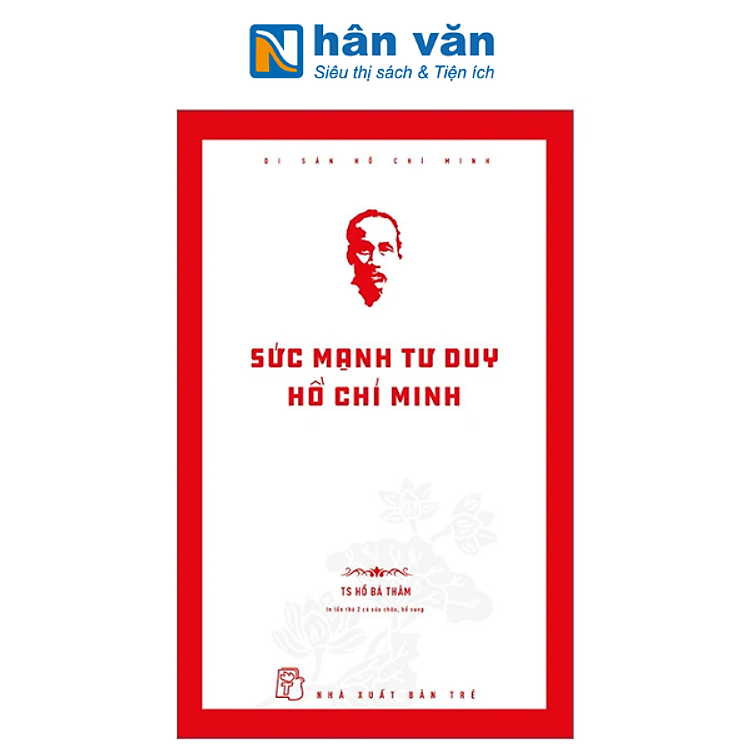 Di Sản Hồ Chí Minh – Sức Mạnh Tư Duy Hồ Chí Minh