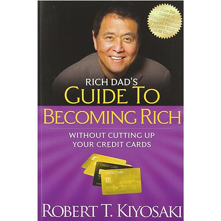 Rich Dad’s Guide to Becoming Rich Without Cutting Up Your Credit Cards