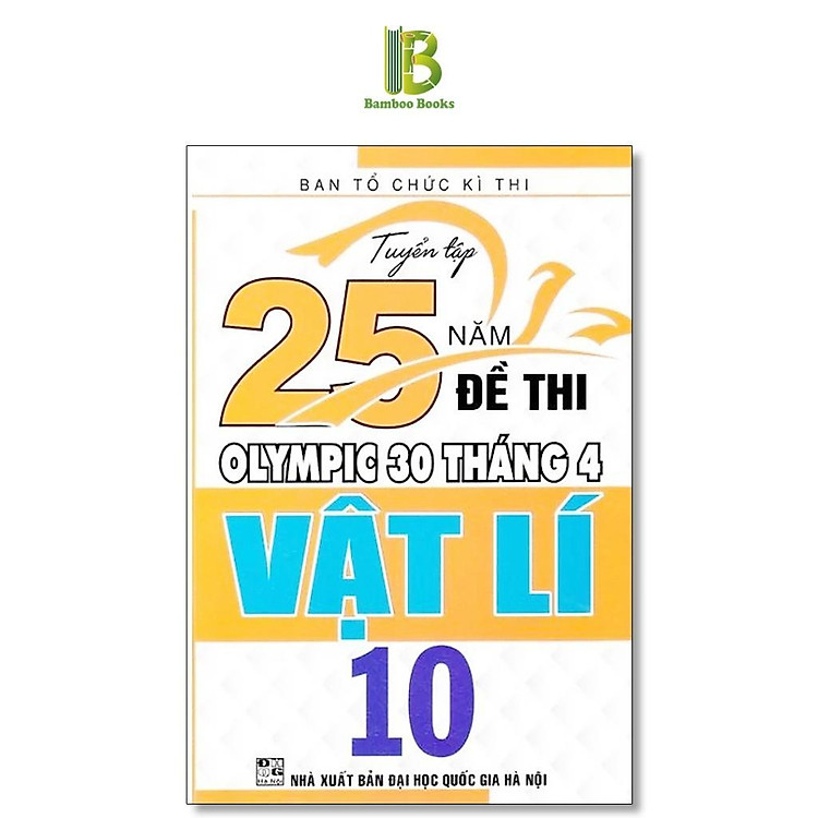 Sách - Tuyển Tập 25 Năm Đề Thi Olympic 30 Tháng 4 Vật Lí Lớp 10 - Ban Tổ Chức Kỳ Thi - Hồng Ân