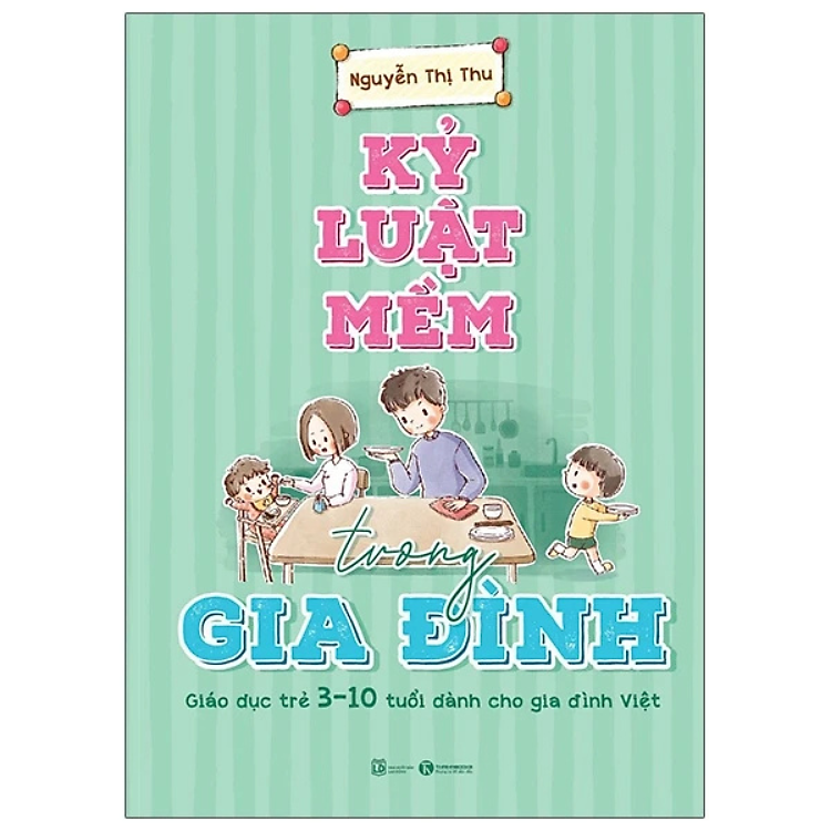 Sách - Kỷ Luật Mềm Trong Gia Đình: Giáo Dục Trẻ 3 - 10 Tuổi Dành Cho Gia Đình Việt - Nguyễn Thị Thu - NXB Lao Động