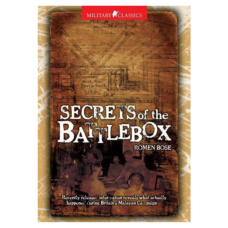 Military Classics: Secrets Of The Battlebox: Recently Released Information Reveals What Actually Happened During Britain'S Malayan Campaign