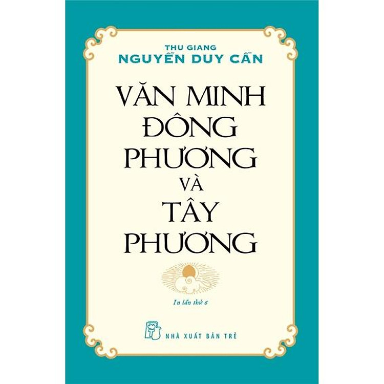 Thu Giang Nguyễn Duy Cần – Văn Minh Đông Phương Và Tây Phương (Tái bản 2021)