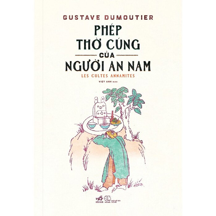 (Bìa cứng) PHÉP THỜ CÚNG CỦA NGƯỜI AN NAM - Gustave Dumoutier - Việt Anh dịch – Nhã Nam – NXB Thế Giới