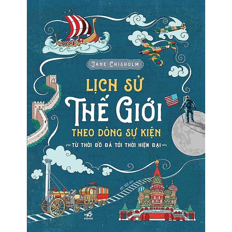 Lịch Sử Thế Giới Theo Dòng Sự Kiện - Từ Thời Đồ Đá Tới Thời Hiện Đại (Tái bản năm 2023)