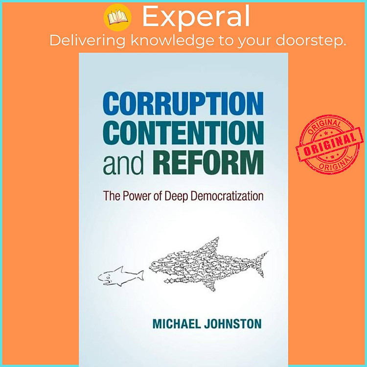 Sách - Corruption, Contention, and Reform - The Power of Deep Democratizatio by Michael Johnston (UK edition, paperback)