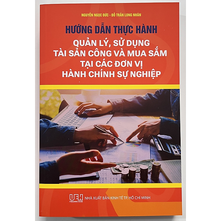 Hướng Dẫn Thực Hành Quản Lý, Sử Dụng Tài Sản Công Và Mua Sắm Tại Các Đơn Vị Hành Chính Sự Nghiệp