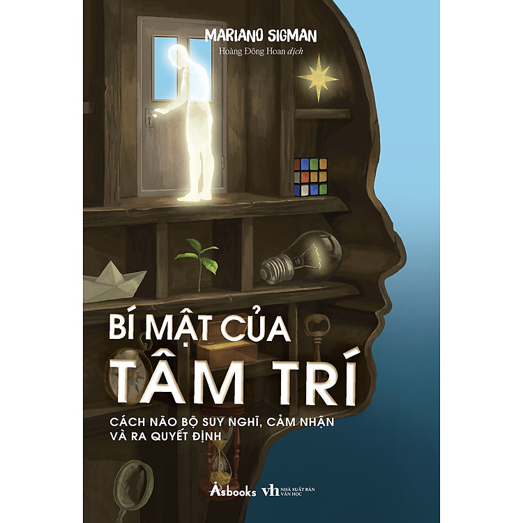(TẶNG BOOKMARK) BÍ MẬT CỦA TÂM TRÍ - CÁCH NÃO BỘ SUY NGHĨ, CẢM NHẬN VÀ RA QUYẾT ĐỊNH – Mariano Sigman – Hoàng Đông Hoan dịch - NXB Văn học - Asbooks