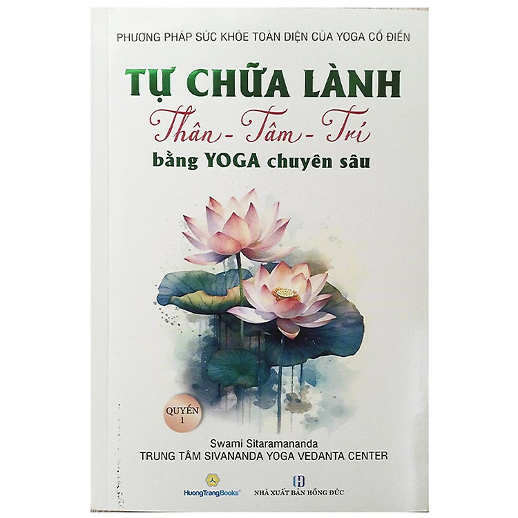 Tự Chữa Lành Thân – Tâm – Trí bằng Yoga Chuyên Sâu – Quyển 1