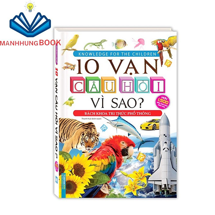 10 Vạn Câu Hỏi Vì Sao? – Bách Khoa Tri Thức Phổ Thông (Tái Bản)