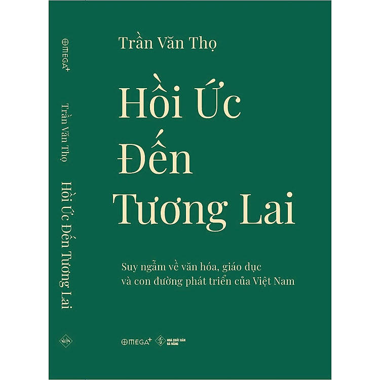 HỒI ỨC ĐẾN TƯƠNG LAI: Suy ngẫm về văn hóa, giáo dục và con đường phát triển của Việt Nam - Trần Văn Thọ - Omega+