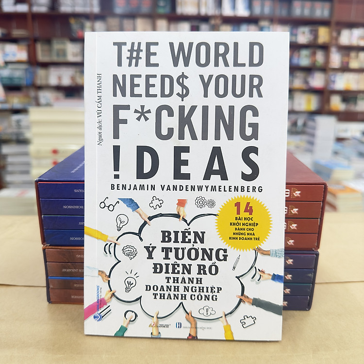 Biến Ý Tưởng Điên Rồ Thành Doanh Nghiệp Thành Công - Ảnh 4