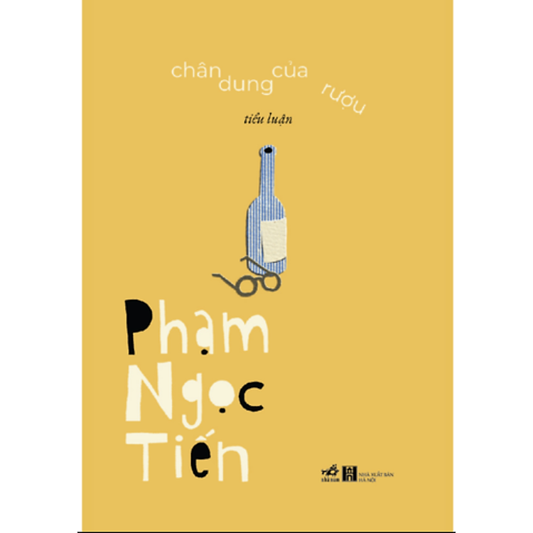 (Bìa cứng, in 200 cuốn giới hạn, tác giả ký tặng) (Tiểu luận) CHÂN DUNG CỦA RƯỢU - Phạm Ngọc Tiến - Nhã Nam