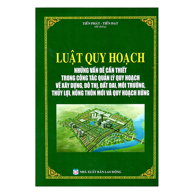Sách Luật Quy Hoạch - Những Vấn Đề Cần Thiết Trong Công Tác Quản Lý Quy Hoạch Về Xây Dựng, Đô Thị, Đất Đai, Môi Trường, Thủy Lợi, Nông Thôn Mới Và Quy Hoạch Rừng