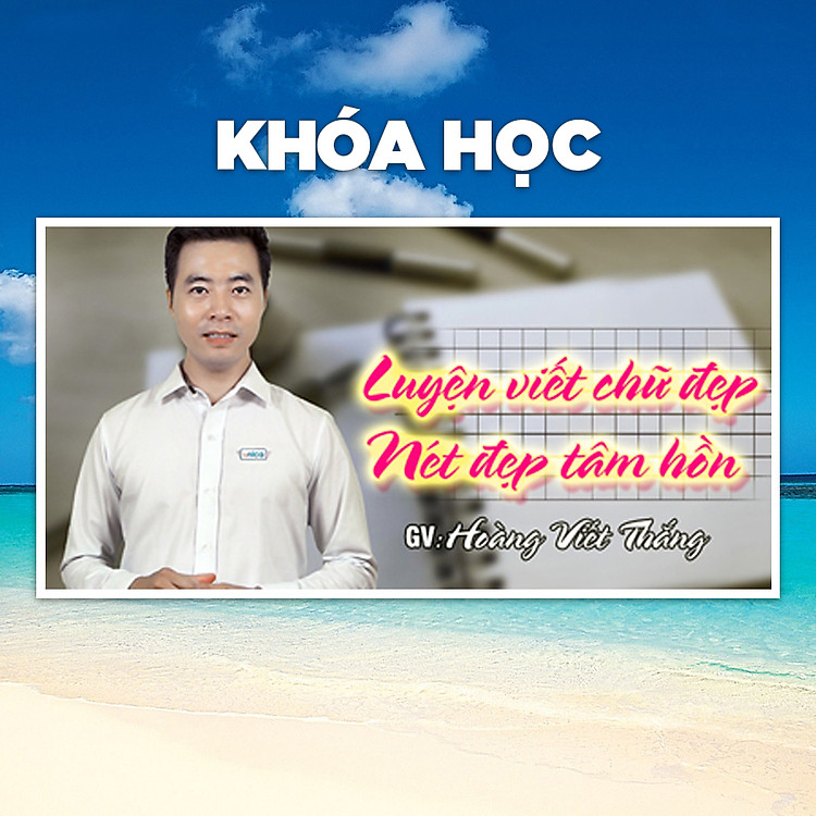 Khóa Học Luyện Viết Chữ Đẹp - Nét Đẹp Tâm Hồn