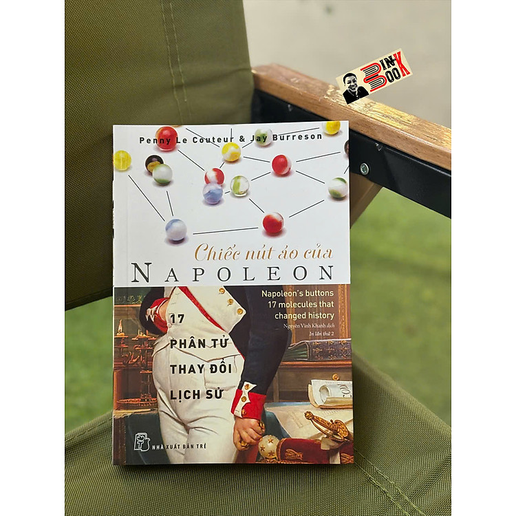 CHIẾC NÚT ÁO CỦA NAPOLEON - 17 PHÂN TỬ THAY ĐỔI LỊCH SỬ- Penny Le Couteur & Jay Burreson- NXB Trẻ