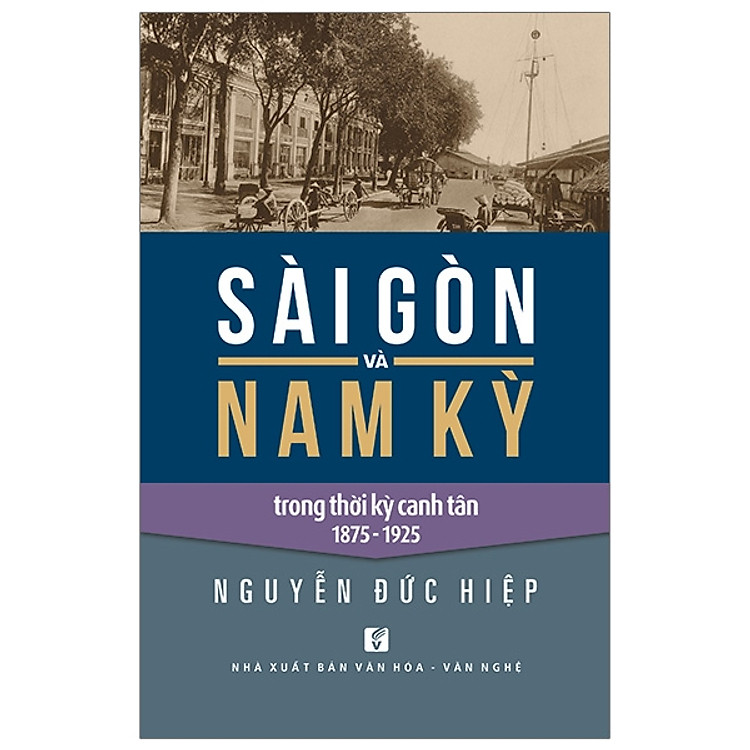 Sài Gòn Và Nam Kỳ Trong Thời Kỳ Canh Tân 1875-1925