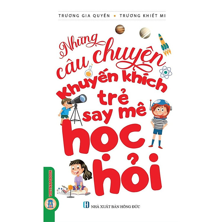 Những Câu Chuyện Khuyến Khích Trẻ Say Mê Học Hỏi (Tái bản 2024)