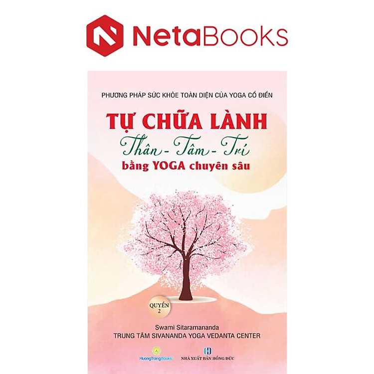 Tự Chữa Lành Thân – Tâm – Trí Bằng Yoga Chuyên Sâu (Quyển 2)