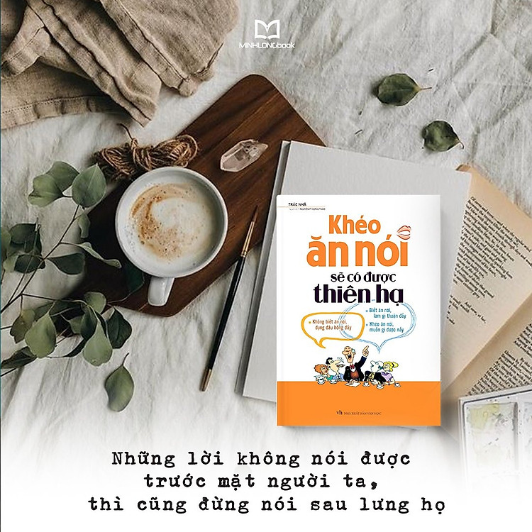 Khéo Ăn Nói Sẽ Có Được Thiên Hạ (Tái Bản) - Ảnh 4