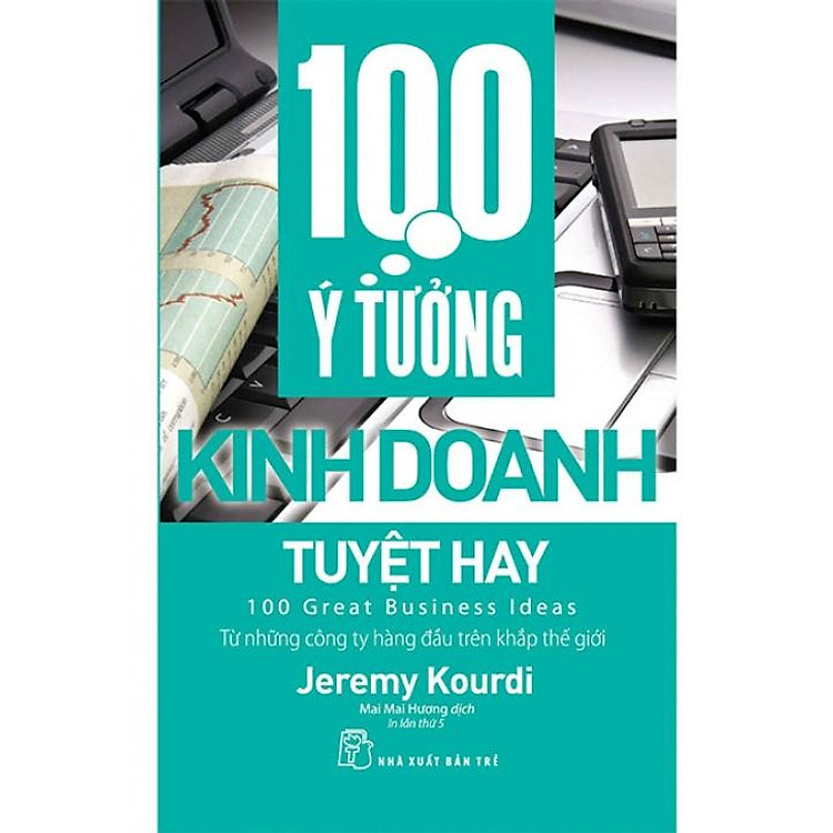 100 Ý Tưởng Kinh Doanh Tuyệt Hay (Tái bản năm 2017)