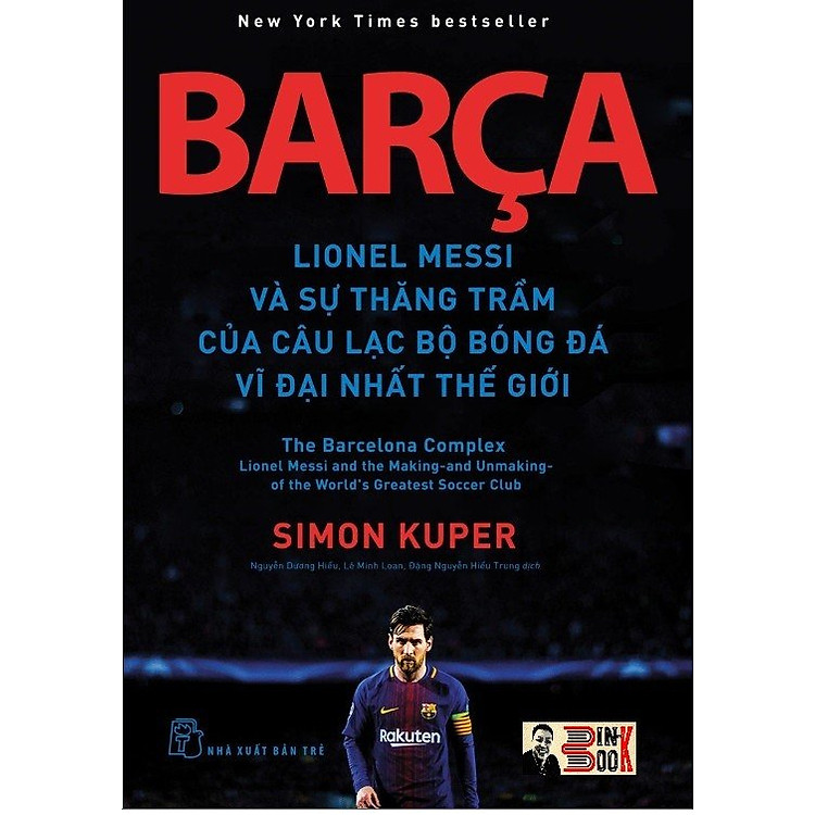 BARÇA - LIONEL MESSI VÀ SỰ THĂNG TRẦM CỦA CÂU LẠC BỘ BÓNG ĐÁ VĨ ĐẠI NHẤT THẾ GIỚI – Simon Kuper - Nxb Trẻ - bìa mềm