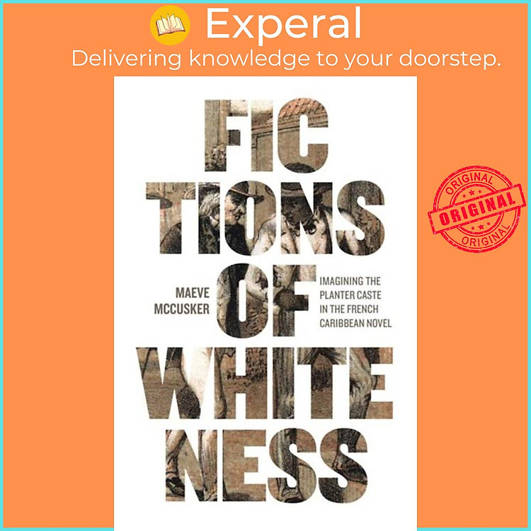 Sách - Fictions of Whiteness - Imagining the Planter Caste in the French Carib by Maeve McCusker (UK edition, paperback)