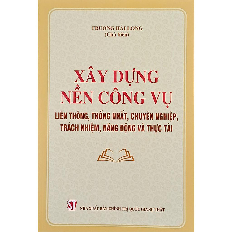Xây Dựng Nền Công Vụ Liên Thông, Thống Nhất, Chuyên Nghiệp, Trách Nhiệm, Năng Động Và Thực Tài