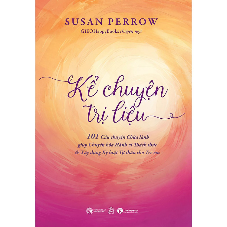 Kể Chuyện Trị Liệu – 101 Câu Chuyện Chữa Lành Giúp Chuyển Hoá Hành Vi Thách Thức & Xây Dựng Kỷ Luật Tự Thân Cho Trẻ Em