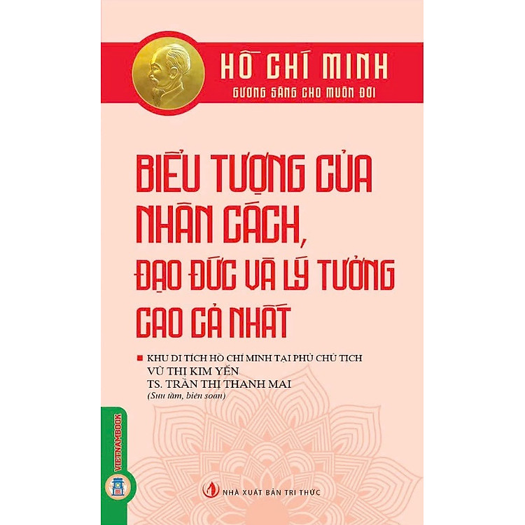 Hồ Chí Minh Gương Sáng Cho Muôn Đời – Biểu Tượng Của Nhân Cách, Đạo Đức Và Lý Tưởng Cao Cả Nhất