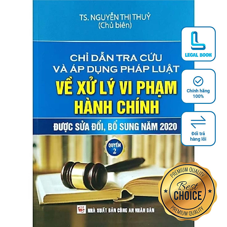 Chỉ dẫn tra cứu và áp dụng pháp luật về xử lý vi phạm hành chính được sửa đổi, bổ sung năm 2020 - Tập 2 - TS. Nguyễn Thị Thuỷ (Chủ biên) (NXB Công an nhân dân)
