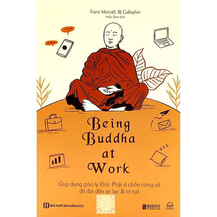 Being Buddha at Work: Ứng dụng giáo lý Đức Phật ở chốn công sở để đạt đến an lạc & trí tuệ - Ảnh 3