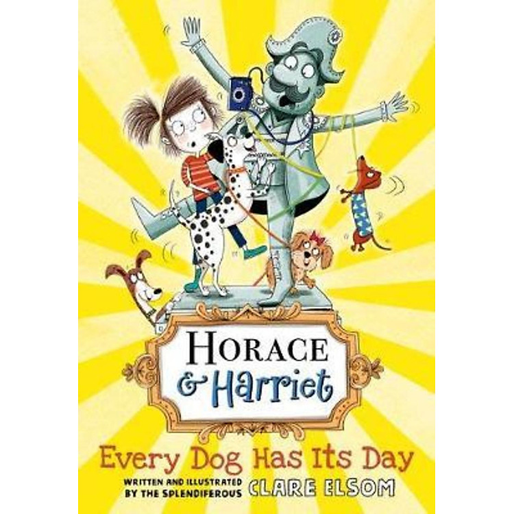 Sách - Horace and Harriet: Every Dog Has Its Day by Clare Elsom (UK edition, paperback)