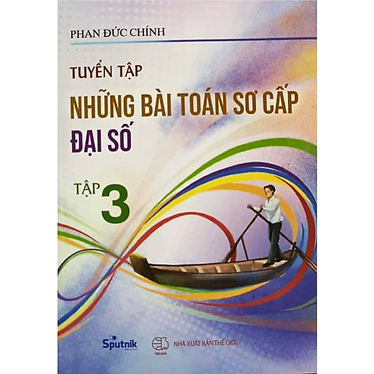 Tuyển Tập Những Bài Toán Sơ Cấp Đại Số (Tập 3)