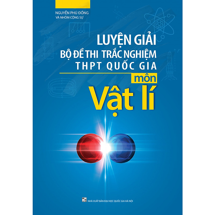 Luyện Giải Bộ Đề Thi Trắc Nghiệm Trung Học Phổ Thông Quốc Gia Môn Vật Lí 2019 (Tái Bản)