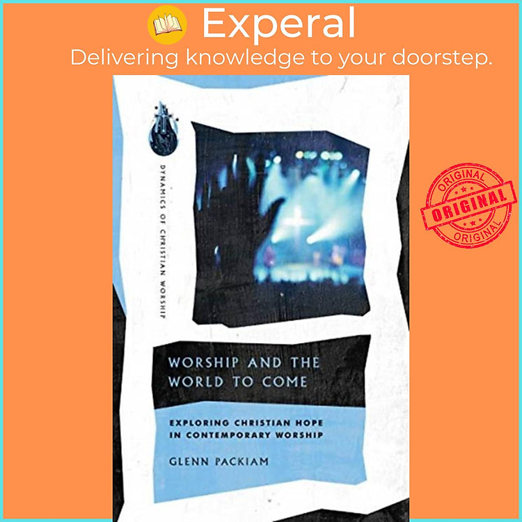 Sách - Worship and the World to Come - Exploring Christian Hope in Contemporary by Glenn Packiam (UK edition, paperback)