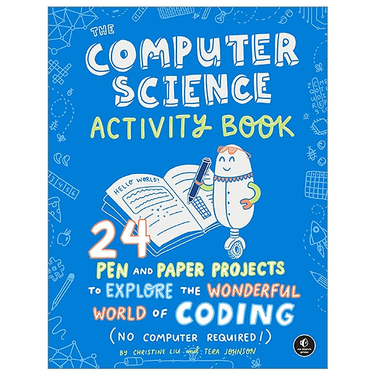 The Computer Science Activity Book: 24 Pen-And-Paper Projects To Explore The Wonderful World Of Coding (No Computer Required!)