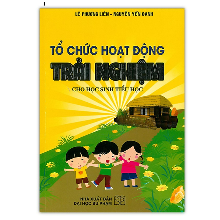 Tổ Chức Hoạt Động Trải Nghiệm Cho Học Sinh Tiểu Học