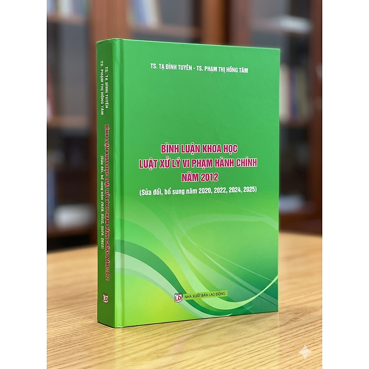 Bình luận khoa học Luật Xử lý vi phạm hành chính năm 2012 (sửa đổi, bổ sung năm 2020, 2022, 2024, 2025)
