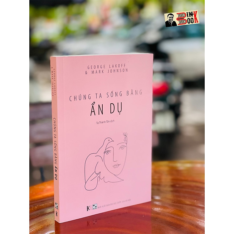 CHÚNG TA SỐNG BẰNG ẨN DỤ (Tái Bản Lần 2)