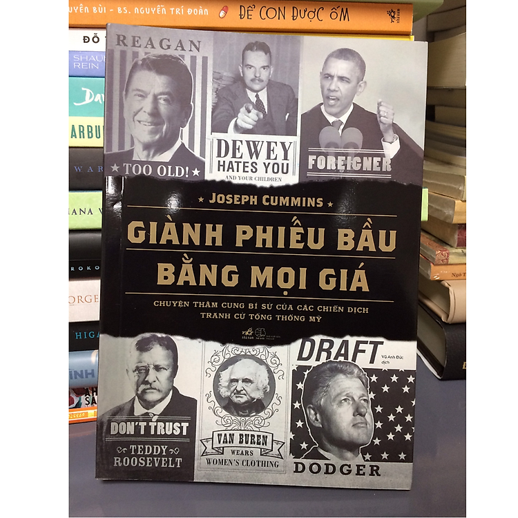 Giành Phiếu Bầu Bằng Mọi Giá (Chuyện Thâm Cung Bí Sử Của Các Chiến Dịch Tranh Cử Tổng Thống Mỹ) - Ảnh 2