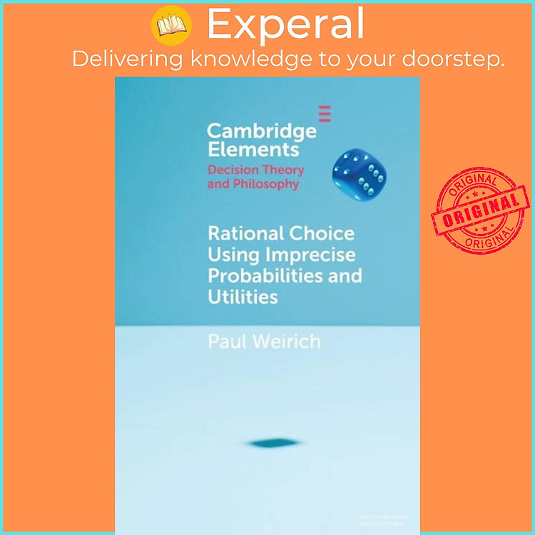 Sách - Rational Choice Using Imprecise Probabilities and Utilities by Paul Weirich (UK edition, paperback)