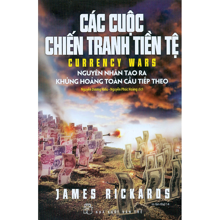 Các Cuộc Chiến Tranh Tiền Tệ – Nguyên Nhân Tạo Ra Khủng Hoảng Toàn Cầu (Tái bản 2023)