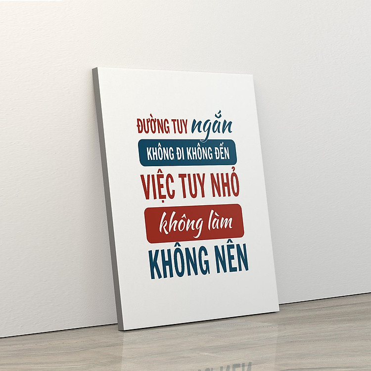 Tranh trang trí treo tường tạo động lực: (UP - 147) Đường tuy ngắn không đi không đến, việc tuy nhỏ không làm không nên
