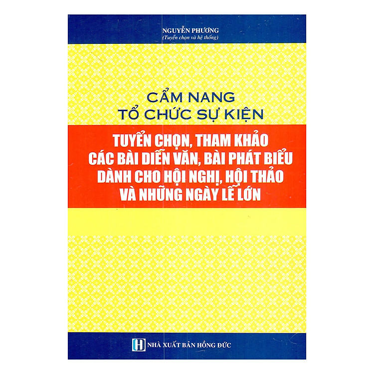 Sách Cẩm Nang Tổ Chức Sự Kiện - Tuyển Chọn, Tham Khảo Các Bài Diễn Văn, Bài Phát Biểu Dành Cho Hội Nghị, Hội Thảo Và Những Ngày Lễ Lớn