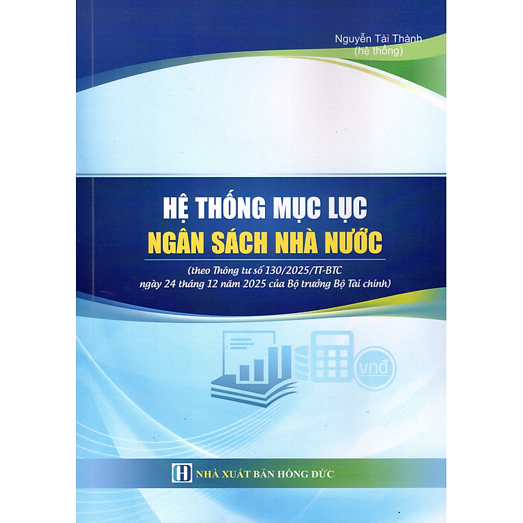 HỆ THỐNG MỤC LỤC NGÂN SÁCH NHÀ NƯỚC(theo Thông tư số 130/2025/TT-BTC ngày 24 tháng 12 năm 2025 của Bộ trưởng Bộ Tài chính)