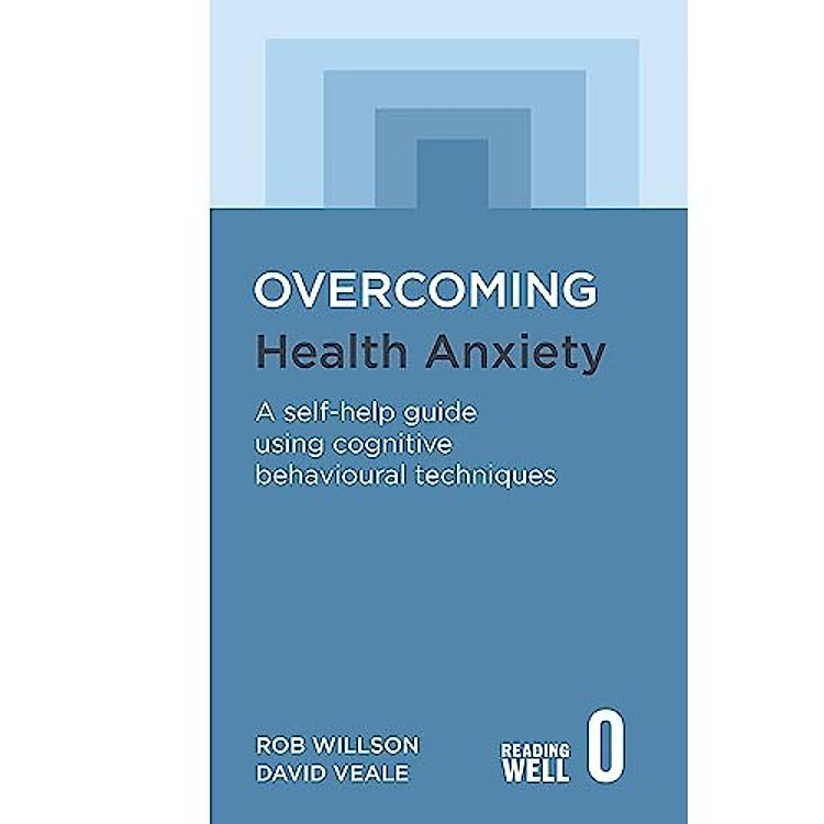 Overcoming Health Anxiety: A Self-help Guide Using Cognitive Behavioural Techniques