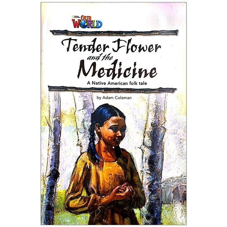 Our World Readers 4: Tender Flower & the Medicine