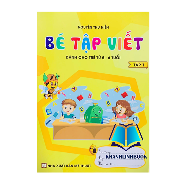 Bé Tập Viết – Tập 1 (Dành Cho Trẻ Từ 5 – 6 Tuổi)