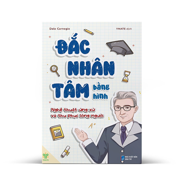 ĐẮC NHÂN TÂM BẰNG HÌNH - Nghệ Thuật Ứng Xử Và Thu Phục Lòng Người – Dale Carnegie – Ymate dịch – Ymate Book