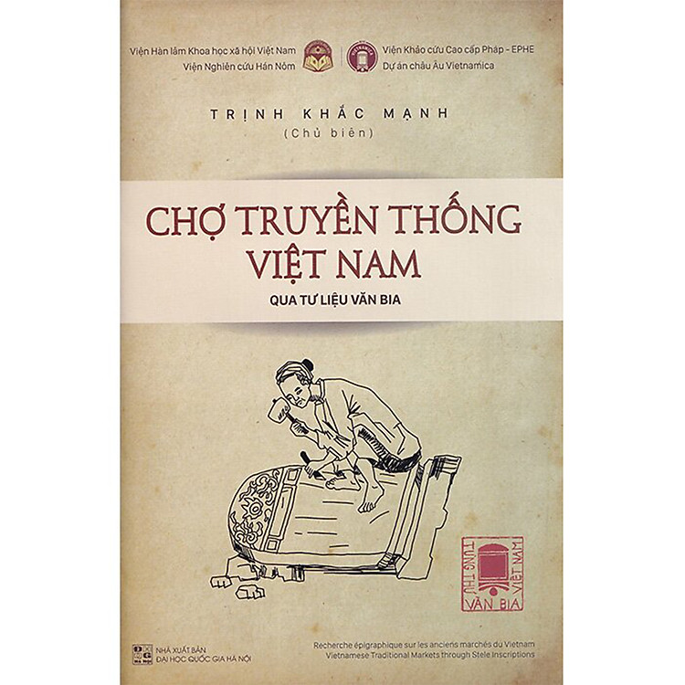 Tùng Thư Văn Bia Việt Nam - Tập 1: Chợ Truyền Thống Việt Nam Qua Tư Liệu Văn Bia